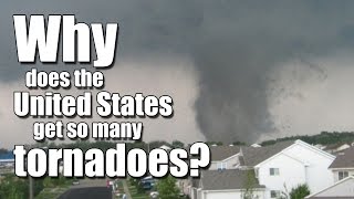 Why does the United States get so many tornadoes?