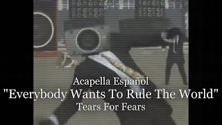 EVERYBODY WANTS TO RULE THE WORLD - ACAPELLA ESPAÑOL l @TearsForFearsOfficial