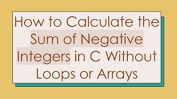 How to Calculate the Sum of Negative Integers in C Without Loops or Arrays