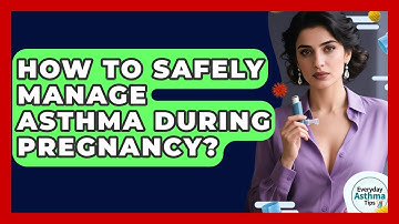 How To Safely Manage Asthma During Pregnancy? - Everyday Asthma Tips