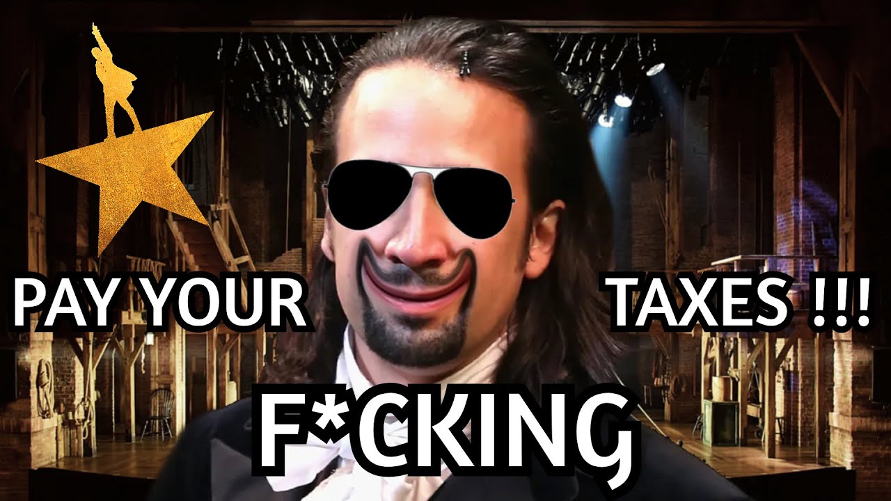 Hamilton OFF BROADWAY  PAY YOUR FCKING TAXES 