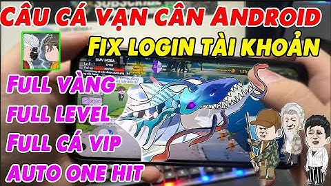 Cách Hack Câu Cá Vạn Cân trên android /ios | hack Câu Cá Vạn Cân Fix Lỗi Đăng nhập Mod Vô hạn Tiền