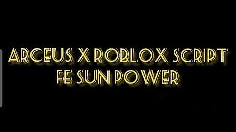 ARCEUS X ROBLOX SCRIPT - FE SUN POWER SCRIPT - see script link on comments