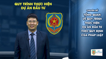 Chuyên đề 1: Tổng quan về quy trình thực hiện dự án đầu tư theo quy định pháp luật