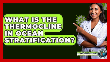 What Is The Thermocline In Ocean Stratification? - Earth Science Answers