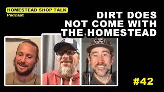 Ep. 42: Dirt Doesn't Come With the Homestead