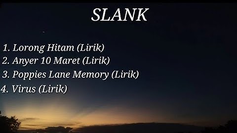 SLANK - Lorong Hitam- Anyer 10 maret - Poppies Lane Memory- Virus  ( Lirik )