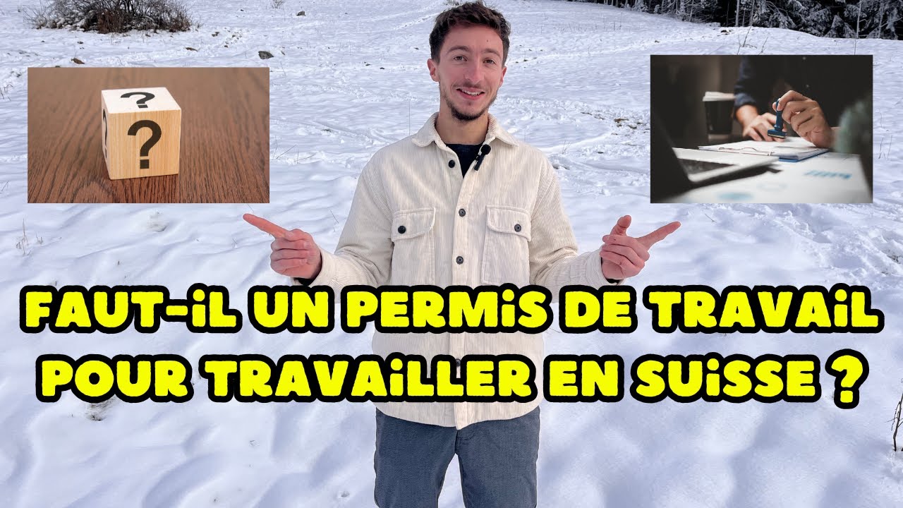 FAUT-IL UN PERMIS DE TRAVAIL POUR TRAVAILLER EN SUISSE - YouTube