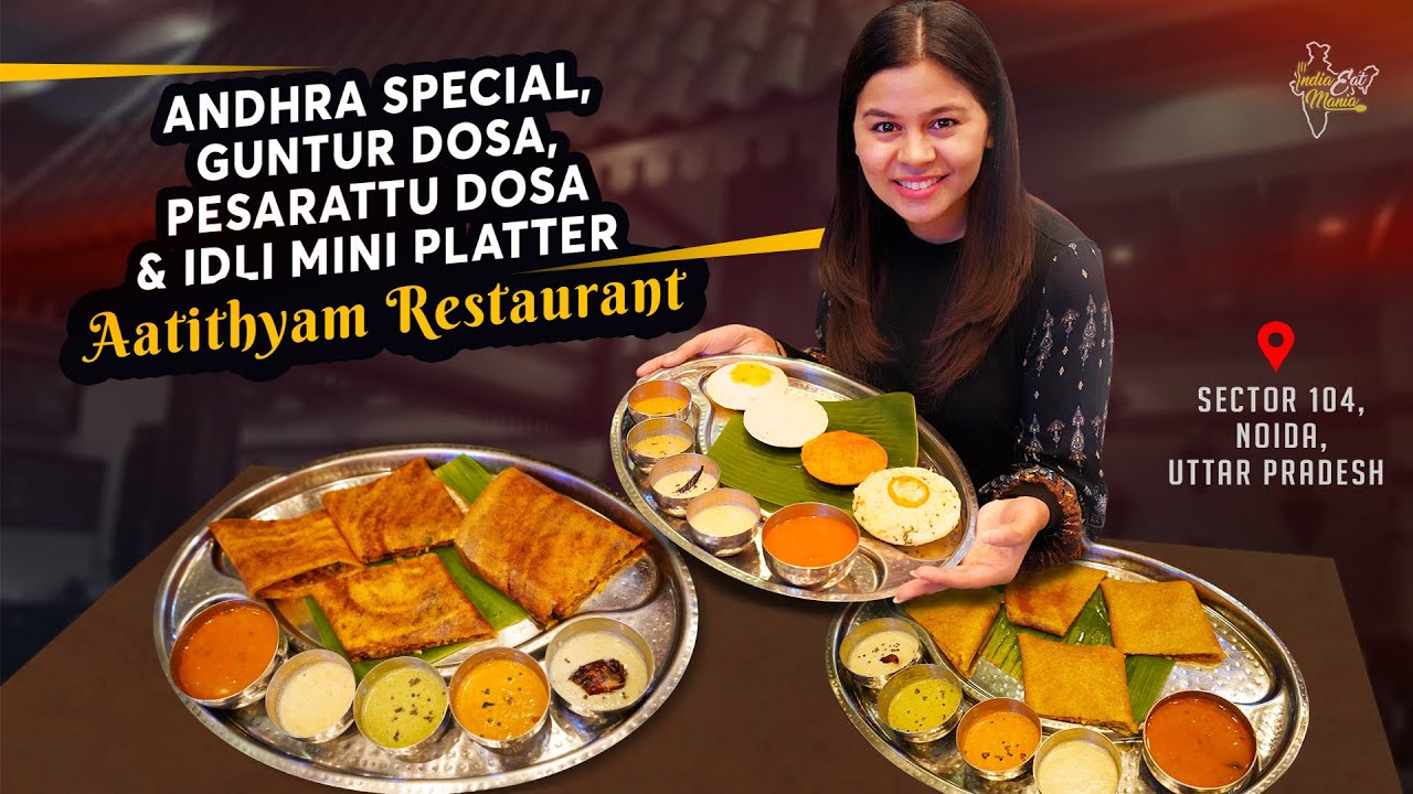 Andhra Special Guntur Dosa, Pesarattu Dosa & Idli Platter l Aatithyam Restaurant l Sector 104 Noida | INDIA EAT MANIA