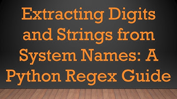 Extracting Digits and Strings from System Names: A Python Regex Guide