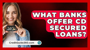 What Banks Offer CD Secured Loans? - CreditGuide360.com