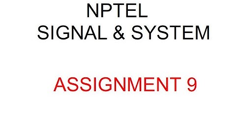 NPTEL 2022 | Signal & System | Assignment 9 | Discussion by Anish Kumar