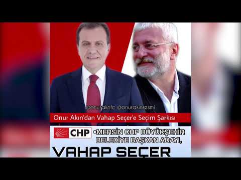 Onur Akın - Mersin Chp Büyükşehir Belediye Başkan Adayı Vahap Seçer seçim şarkısı