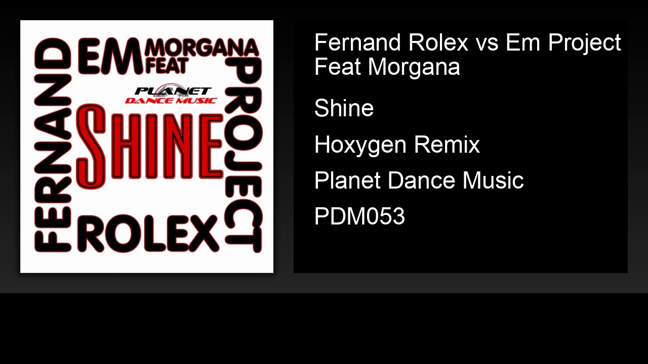 Regardez Fernand Rolex vs Em Project Feat Morgana - Shine (Hoxygen Remix) sur YouTube Regardez Fernand Rolex vs Em Project Feat Morgana - Shine (Hoxygen Remix) sur YouTube