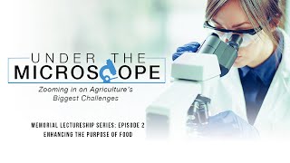 Under the Microscope Memorial Lectureship Series: Ep 2 – “Enhancing the Purpose of Food”