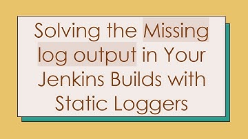 Solving the Missing log output in Your Jenkins Builds with Static Loggers