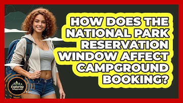 How Does The National Park Reservation Window Affect Campground Booking? - Exploring Campgrounds