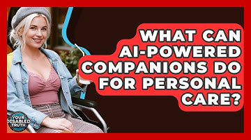 What Can AI-powered Companions Do For Personal Care? - Your Disabled Truth