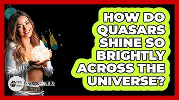 How Do Quasars Shine So Brightly Across The Universe? - Physics Frontier