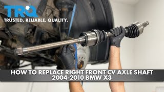 How to Replace Right Front CV Axle Shaft 2004-2010 BMW X3