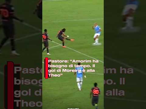 Video Pastore: Amorim ha bisogno di tempo. Il gol di Moreira è alla Theo
