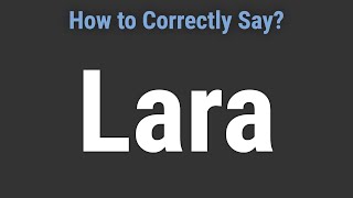 How to Pronounce Name Lara (Correctly!)