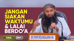 Jangan Siakan Waktumu & Lalai Berdoa - Ustadz Syafiq Riza Basalamah - 5 Menit yang Menginspirasi