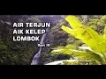 Air terjun unik lombok  aik kelep