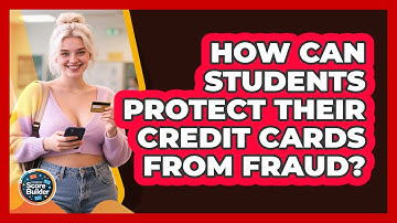 How Can Students Protect Their Credit Cards From Fraud? - Student Score Builder
