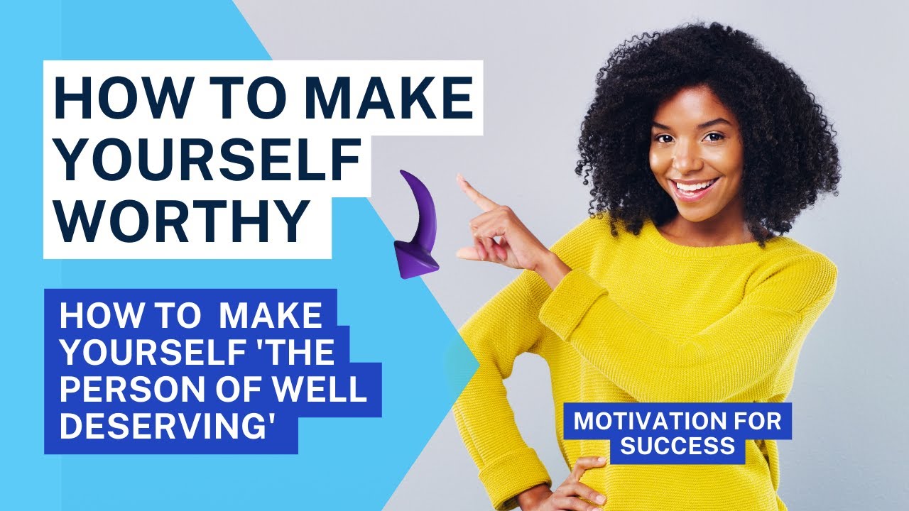 How To Make Yourself Worthy How to make Yourself 'The Person of Well