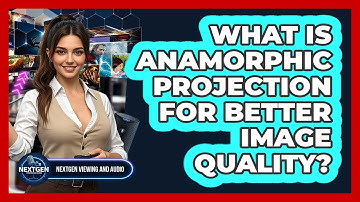 What Is Anamorphic Projection For Better Image Quality? - NextGen Viewing and Audio