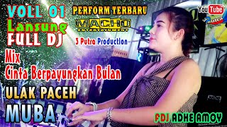 VOLL 1 | LANSUNG FULL DJ | OT MACHO 2022 | LIVE ULAK PACEH | MIX CINTA BERPAYUNGKAN BULAN | DK AMOY