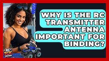 Why Is The RC Transmitter Antenna Important For Binding? - RC Toy Central
