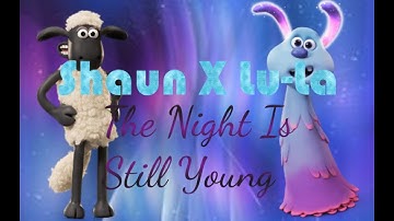 Shaun X Lu-La The Night Is Still Young(STEV) Short Edit Tribute Video