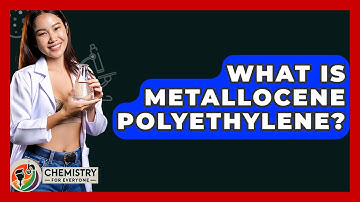 What Is Metallocene Polyethylene? - Chemistry For Everyone