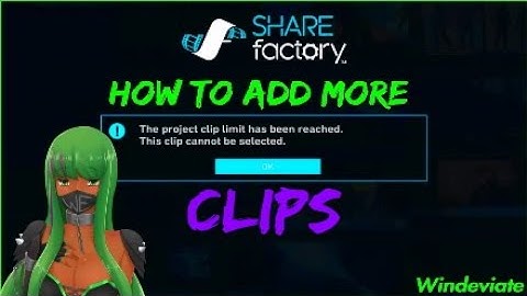 Clip Limit Reached Sharefactory HOW TO ADD MORE CLIPS TUTORIAL