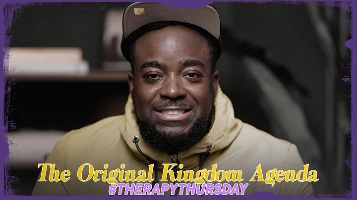 The Original Kingdom Agenda | Therapy Thursday | J...