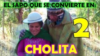 EL SAPO QUE SE CONVIERTE EN CHOLITA 2 - La Pelicula