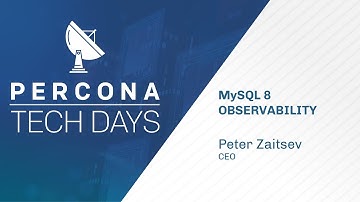 MySQL 8 Observability - Peter Zaitsev - Percona Tech Days - MySQL Tutorial
