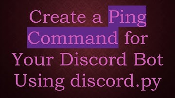 Create a Ping Command for Your Discord Bot Using discord.py