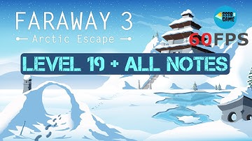 Faraway 3 Arctic Escape: Level 19 + All Notes iOS/Android Walkthrough