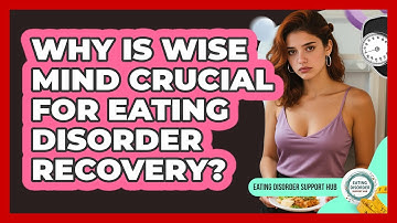 Why Is Wise Mind Crucial For Eating Disorder Recovery? - Eating Disorder Support Hub