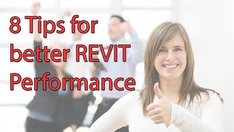 8 Tips to Improve Revit Perfomance