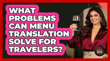 What Problems Can Menu Translation Solve For Travelers?