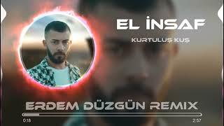 Kurtuluş Kuş - El İnsaf (Erdem Düzgün Remix)