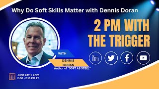 Why Do Soft Skills Matter with Dennis Doran on 2 pm Live with the Trigger