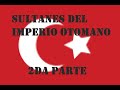 🤴 SULTANES del IMPERIO OTOMANO | sultanes otomanos cronologia