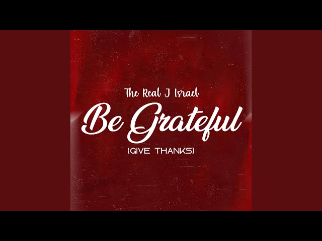 The Real J Israel  - Be Grateful