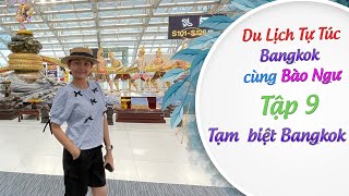 Du Lịch BangKok cùng Bào Ngư [ Tập 9 ] Tạm biệt Bangkok || Sân bay Suvarnabhumi
