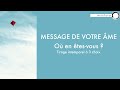 Messages de votre me  o en tes vous et o allez vous  tirage intemporel  3 choix